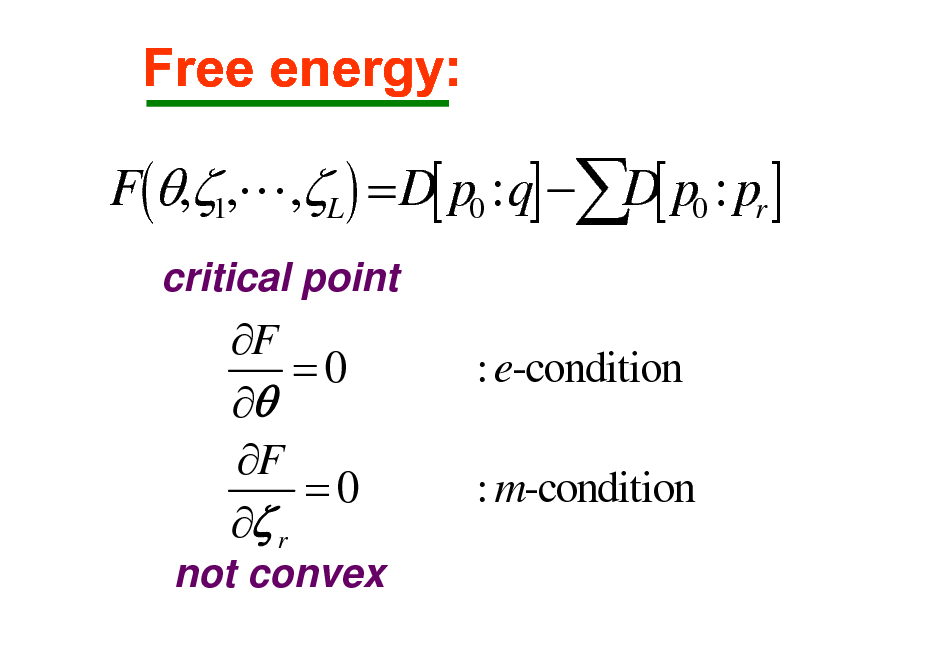 Slide: Free energy:
F(,1,L,L ) = D[ p0 : q] D[ p0 : pr ]
critical point

F =0  F =0  r
not convex

: e-condition : m-condition

