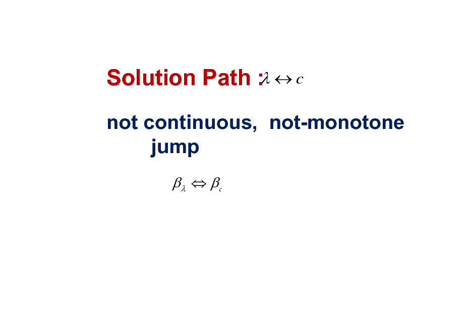 Slide: Solution Path :  c
not continuous, not-monotone jump
  c

