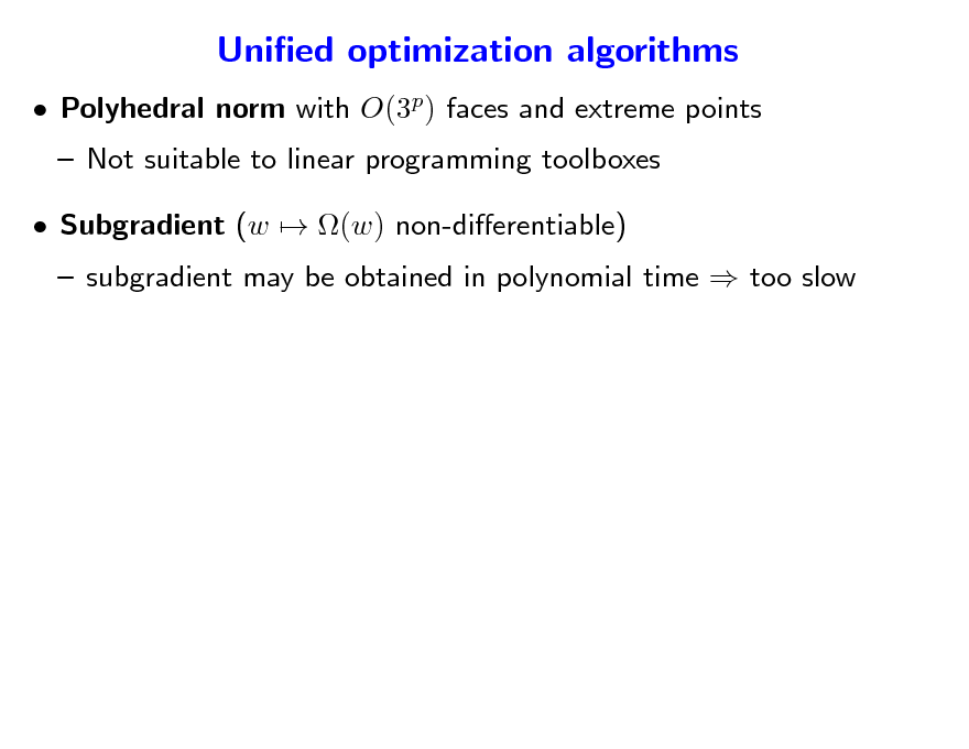 Slide: Unied optimization algorithms
 Polyhedral norm with O(3p) faces and extreme points  Not suitable to linear programming toolboxes  Subgradient (w  (w) non-dierentiable)

 subgradient may be obtained in polynomial time  too slow


