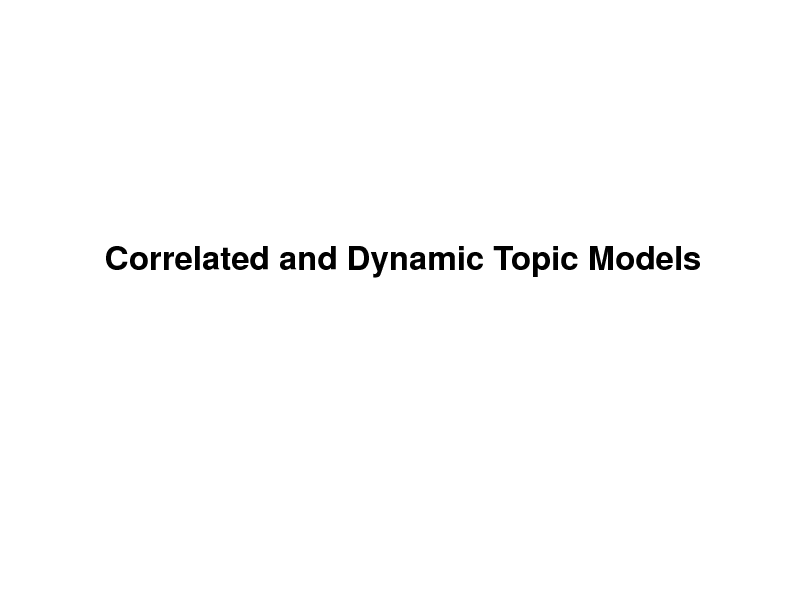 Slide: Correlated and Dynamic Topic Models

