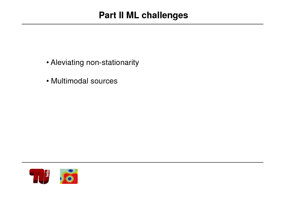 Slide: Part II ML challenges

 Aleviating non-stationarity  Multimodal sources

