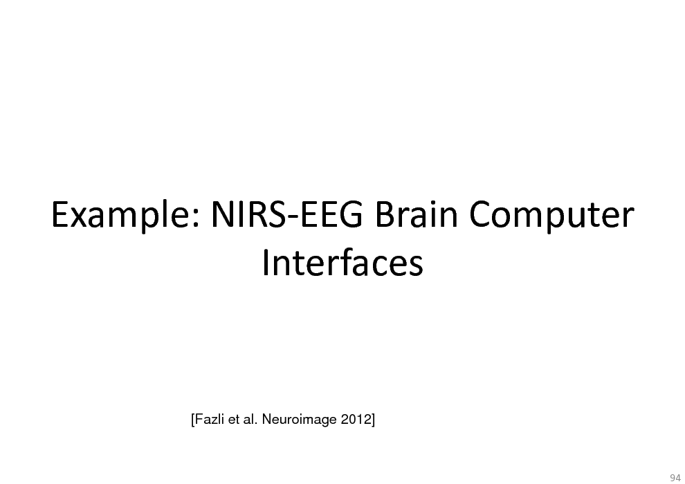 Slide: Example: NIRS-EEG Brain Computer Interfaces

[Fazli et al. Neuroimage 2012]

94

