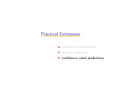 Slide: Practical Extensions
 multiclass classication  ranking problems  condence-rated predictions

