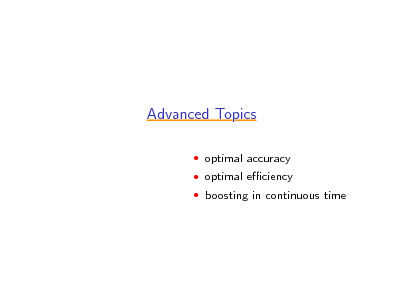 Slide: Advanced Topics
 optimal accuracy  optimal eciency  boosting in continuous time

