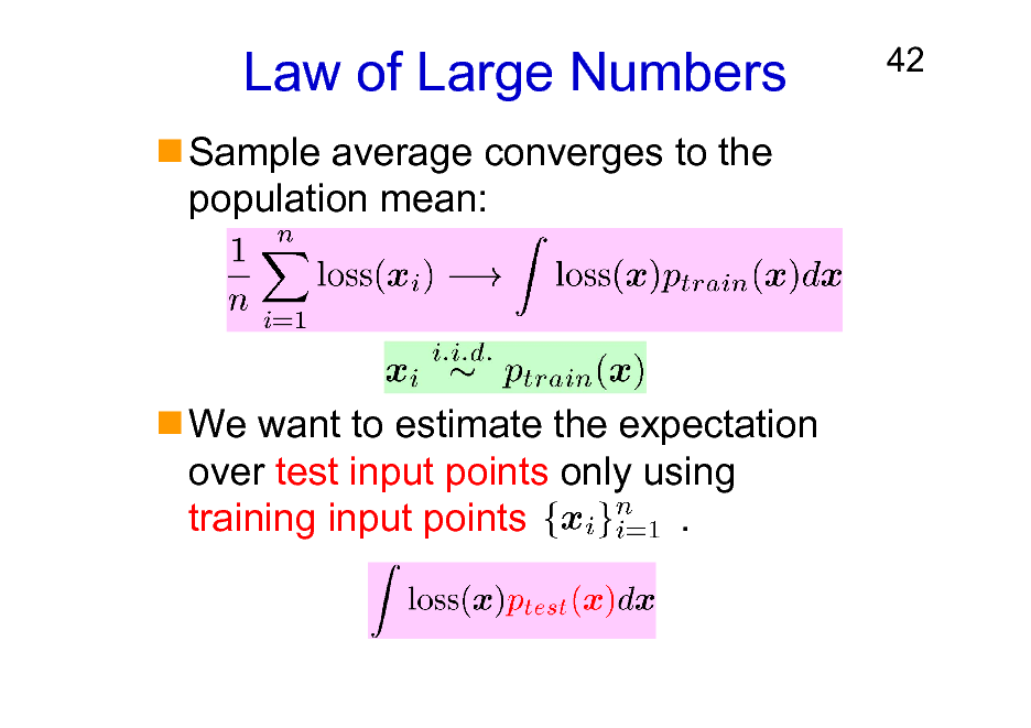 Slide: Law of Large Numbers
Sample average converges to the population mean:

42

We want to estimate the expectation over test input points only using training input points .

