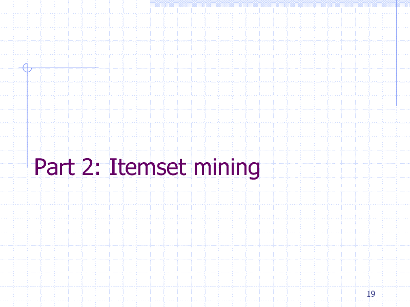 Slide: Part 2: Itemset mining

19

