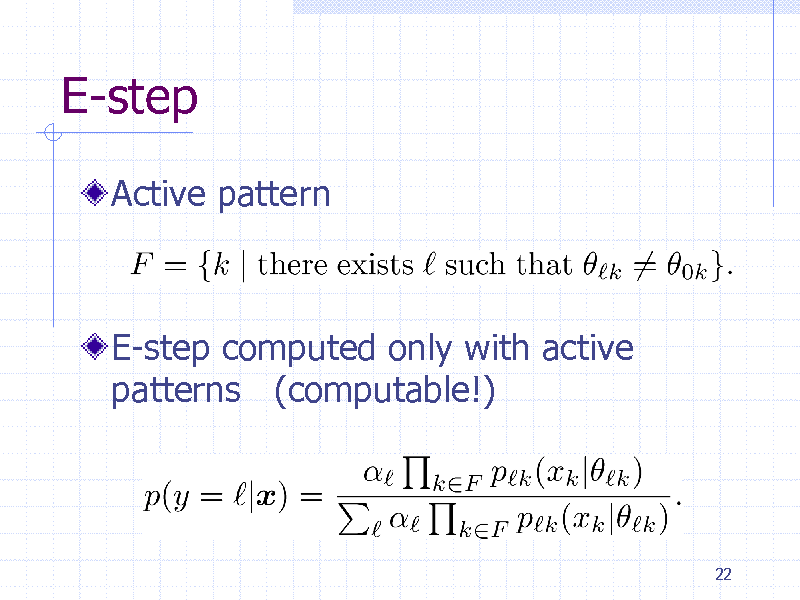 Slide: E-step
Active pattern

E-step computed only with active patterns (computable!)

22

