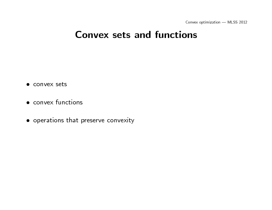 Slide: Convex optimization  MLSS 2012

Convex sets and functions

 convex sets  convex functions  operations that preserve convexity


