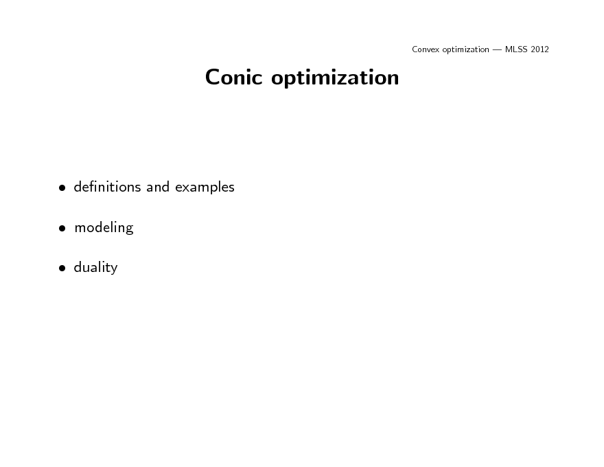 Slide: Convex optimization  MLSS 2012

Conic optimization

 denitions and examples  modeling  duality

