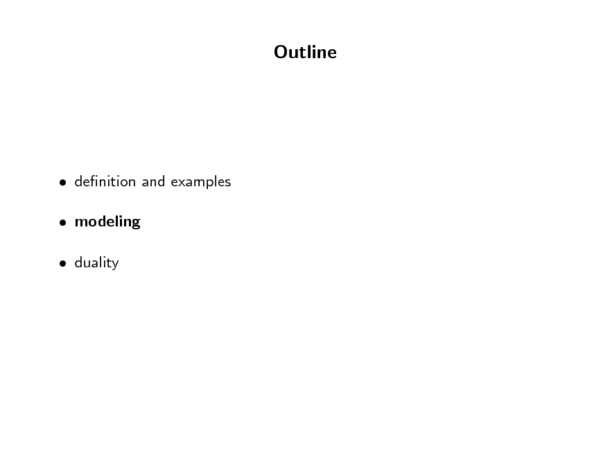 Slide: Outline

 denition and examples  modeling  duality

