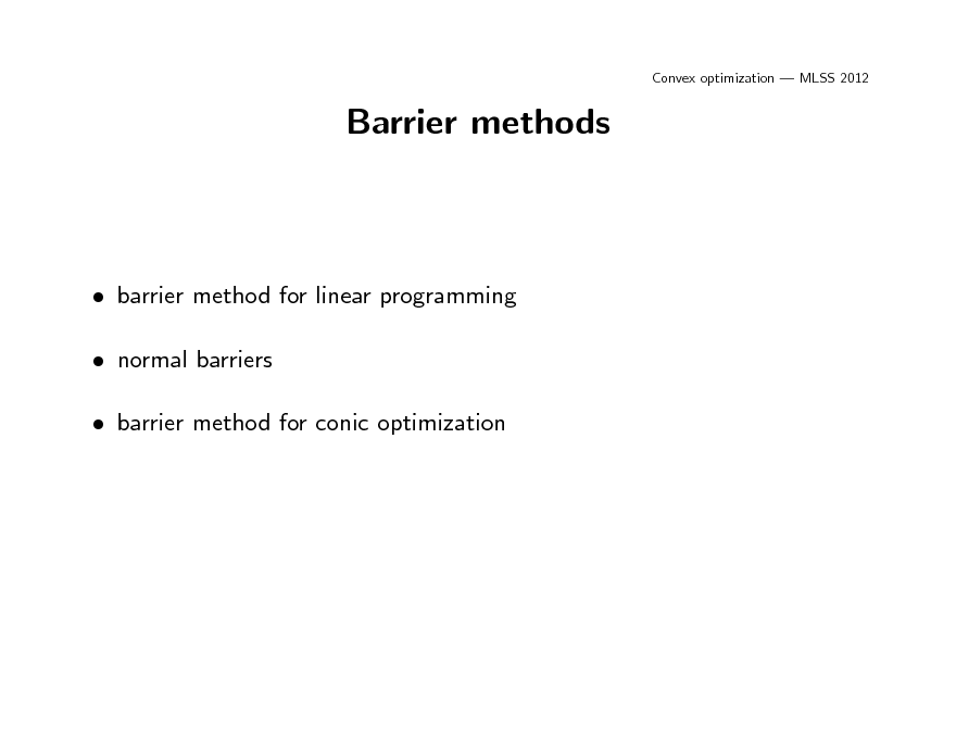 Slide: Convex optimization  MLSS 2012

Barrier methods

 barrier method for linear programming  normal barriers  barrier method for conic optimization

