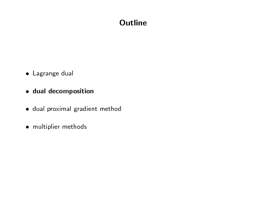 Slide: Outline

 Lagrange dual  dual decomposition  dual proximal gradient method  multiplier methods

