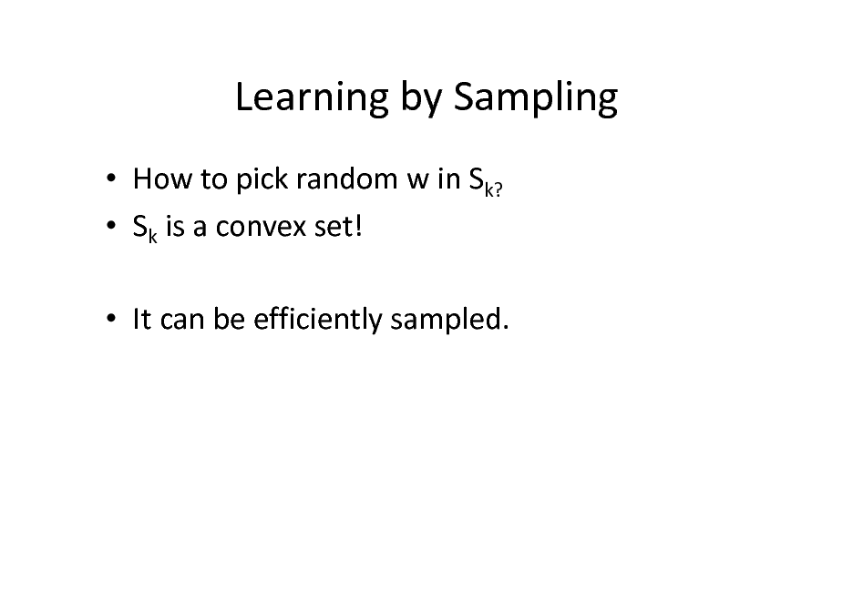 Slide: Learning by Sampling
 How to pick random w in Sk?  Sk is a convex set!  It can be efficiently sampled.

