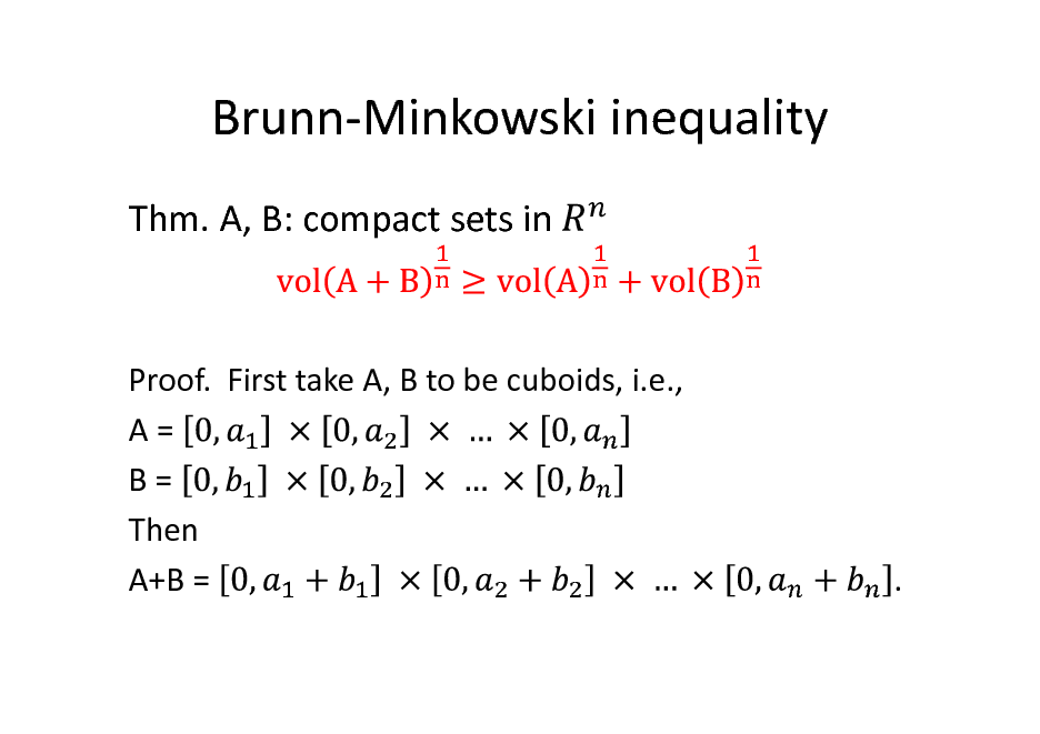 Slide: Brunn-Minkowski inequality
Thm. A, B: compact sets in

Proof. First take A, B to be cuboids, i.e., A= B= Then A+B =

.

