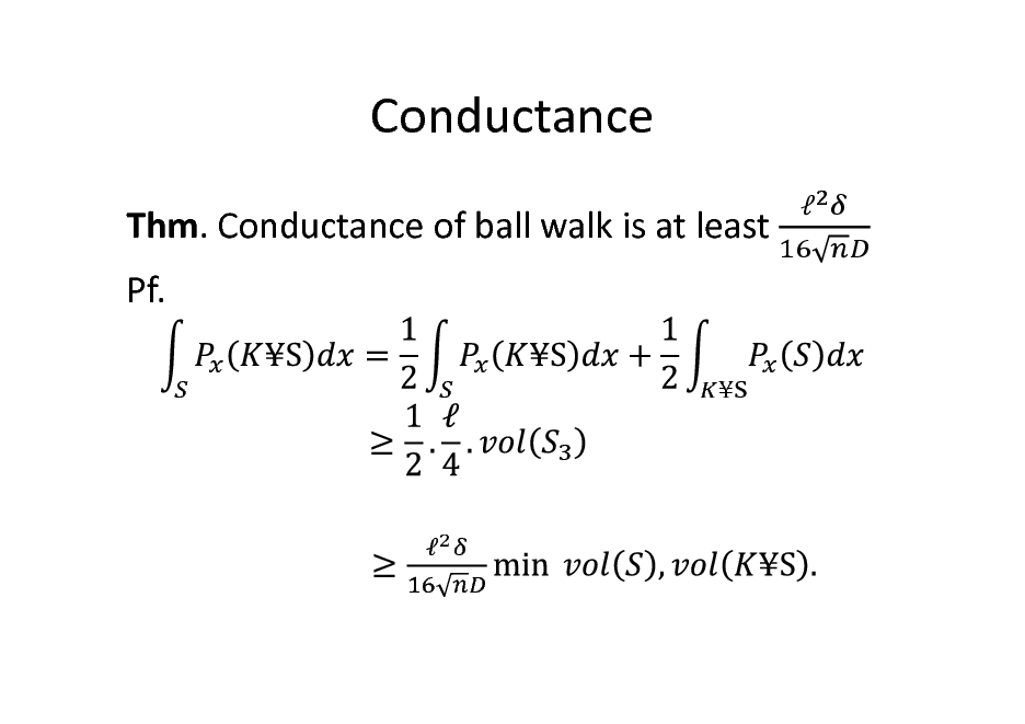 Slide: Conductance
Thm. Conductance of ball walk is at least Pf.






