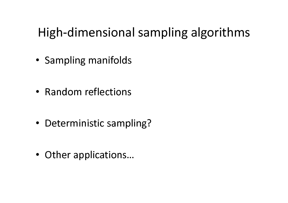 Slide: High-dimensional sampling algorithms
 Sampling manifolds  Random reflections  Deterministic sampling?  Other applications

