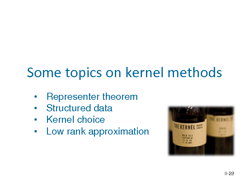 Slide: Some topics on kernel methods
    Representer theorem Structured data Kernel choice Low rank approximation

II-29

