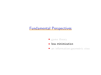 Slide: Fundamental Perspectives
 game theory  loss minimization  an information-geometric view


