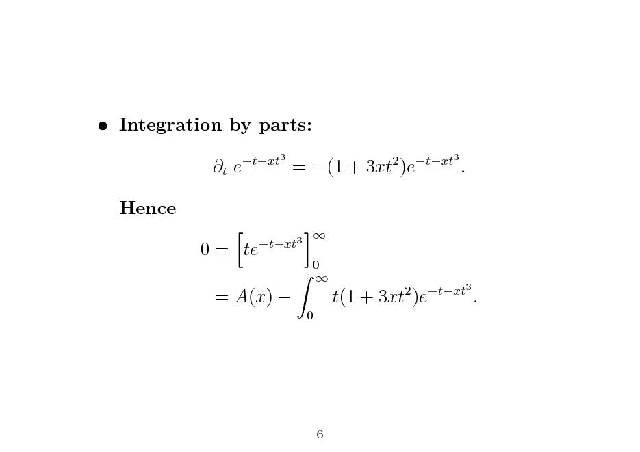 Slide:  Integration by parts: t e Hence 0 = te
txt3  0  0 txt3

= (1 + 3xt )e

2

txt3

.

= A(x) 

t(1 + 3xt )e

2

txt3

.

6

