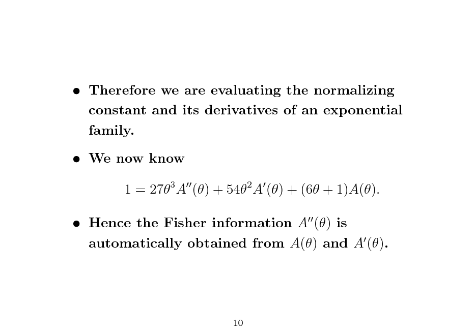 Slide:  Therefore we are evaluating the normalizing constant and its derivatives of an exponential family.  We now know 1 = 273 A () + 542 A () + (6 + 1)A().  Hence the Fisher information A () is automatically obtained from A() and A ().

10

