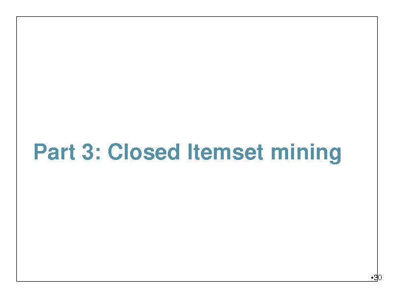 Slide: Part 3: Closed Itemset mining

30

